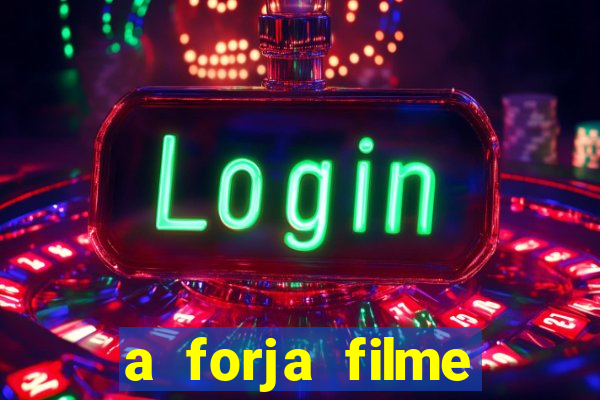 a forja filme completo dublado topflix